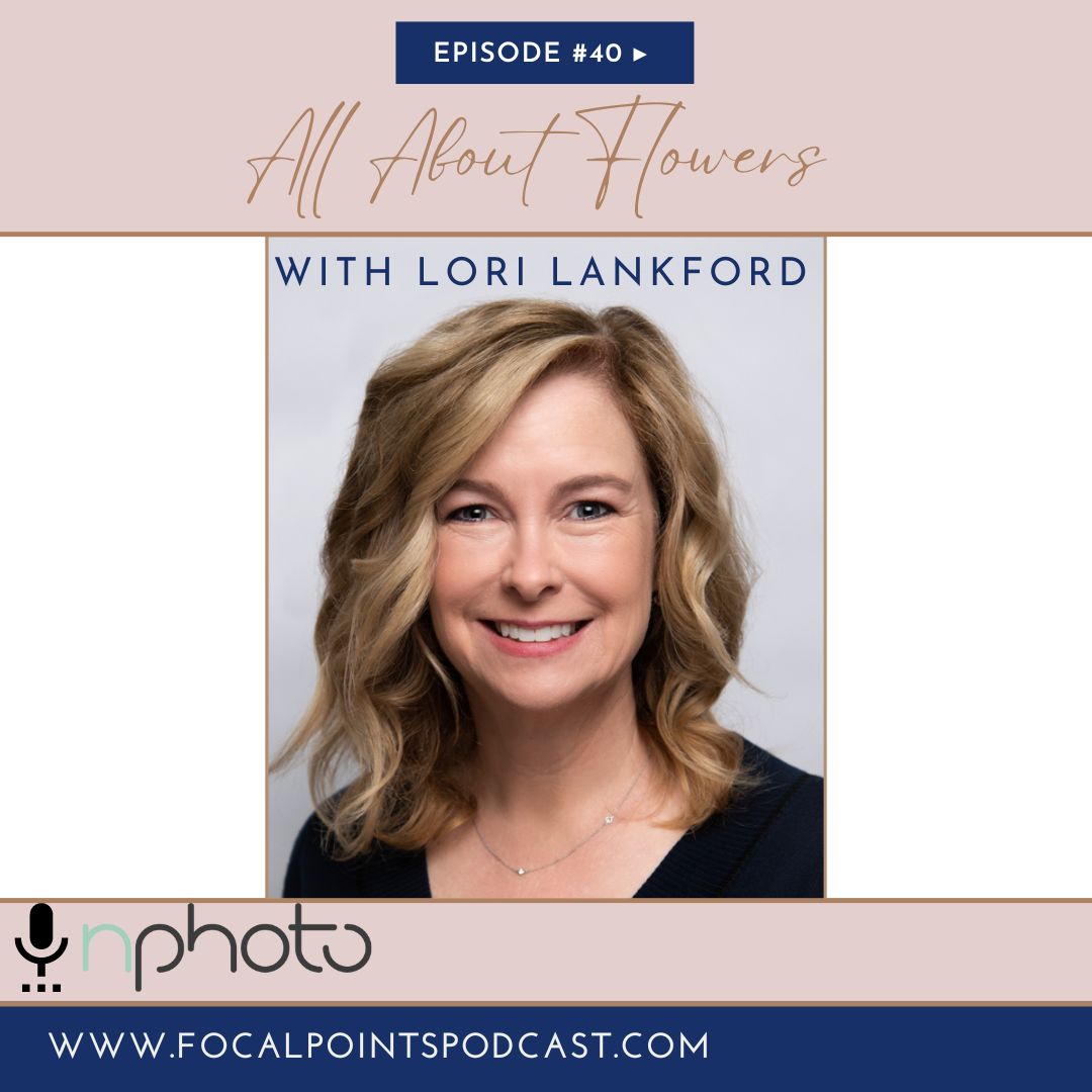 Episode #40 - All About Flowers With Lori Lankford